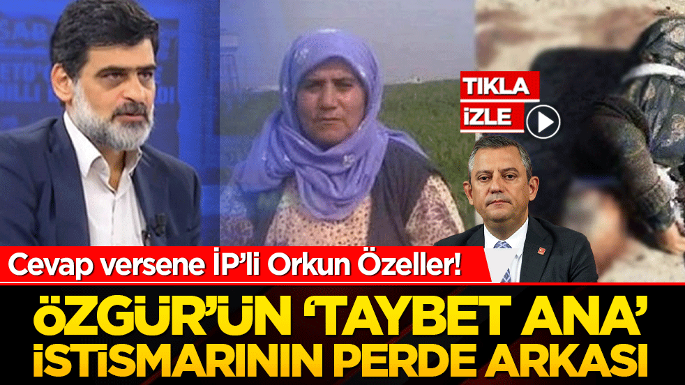 Cevap versene İP’li Orkun Özeller! Özgür’ün ‘Taybet Ana’ İstismarının Perde Arkası