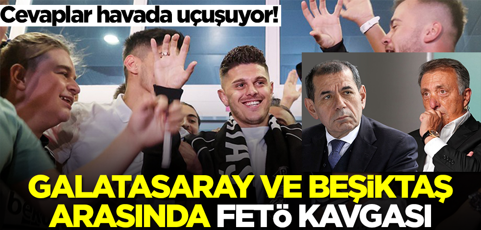 Cevaplar havada uçuşuyor! Galatasaray ve Beşiktaş arasında FETÖ kavgası