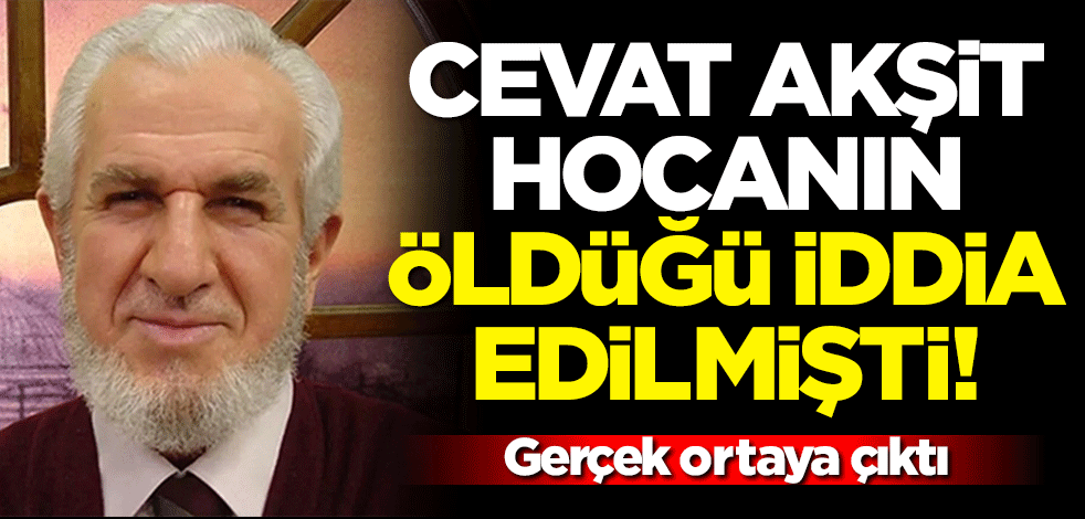 Cevat Akşit hocanın öldüğü iddia edilmişti! Gerçek ortaya çıktı