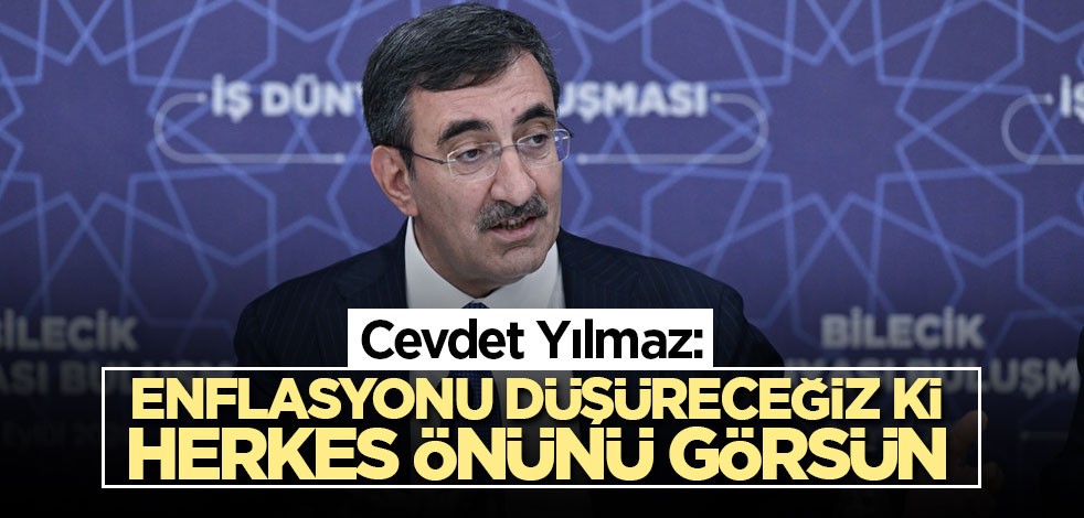 Cevdet Yılmaz: Enflasyonu düşüreceğiz ki herkes önünü görsün