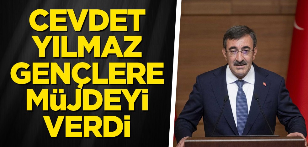 Cevdet Yılmaz, gençlere müjdeyi verdi