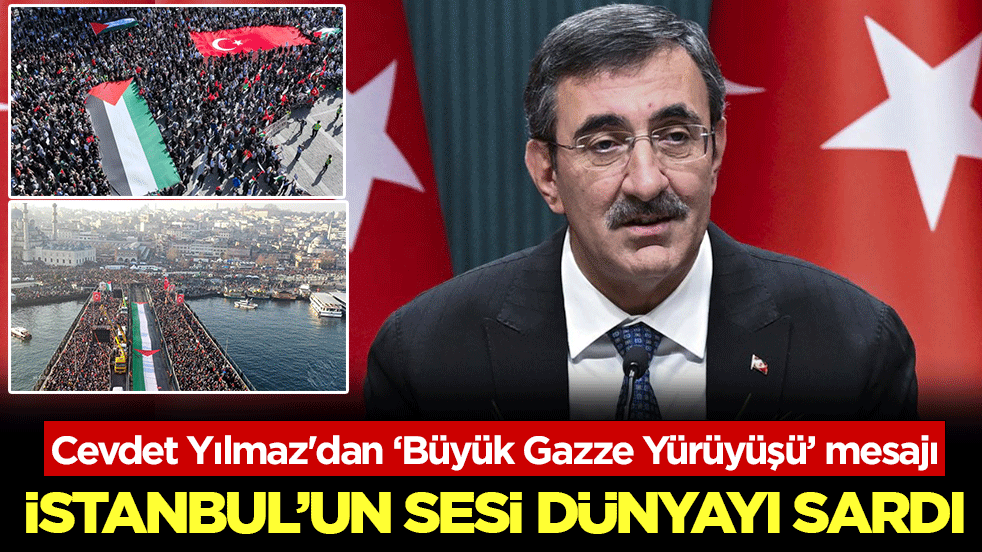 Cevdet Yılmaz'dan ‘Büyük Gazze Yürüyüşü’ mesajı: İstanbul’un sesi dünyayı sardı!