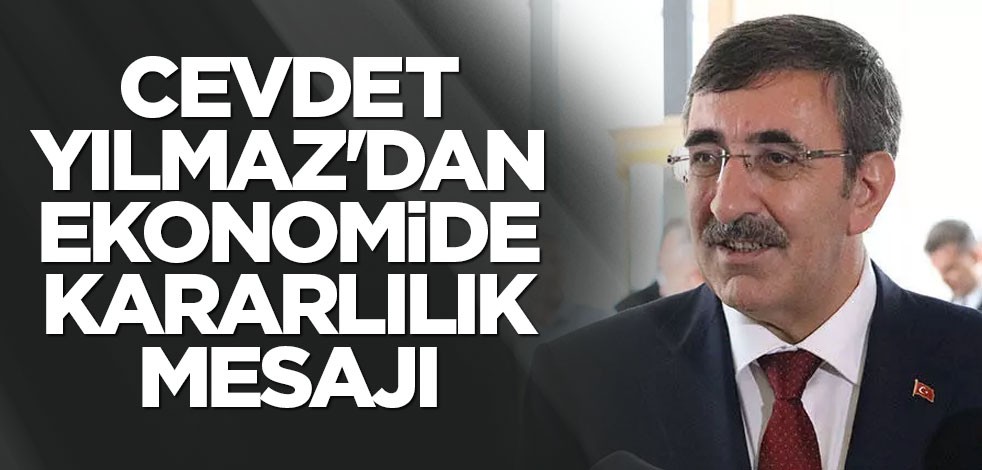 Cevdet Yılmaz'dan ekonomide kararlılık mesajı