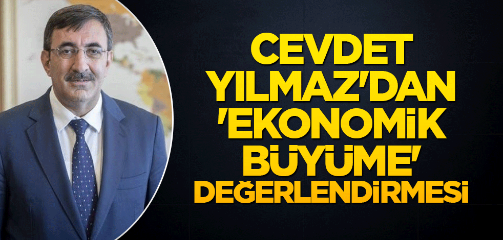 Cevdet Yılmaz'dan 'ekonomik büyüme' değerlendirmesi