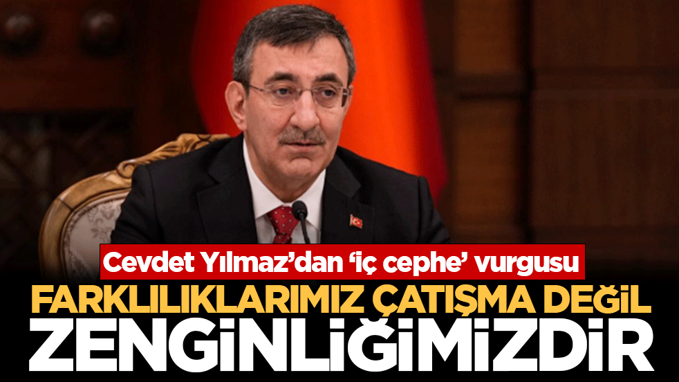 Cevdet Yılmaz’dan ‘iç cephe’ vurgusu: Farklılıklarımız çatışma değil, zenginliğimizdir