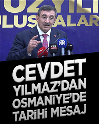 Cevdet Yılmaz’dan Osmaniye’de tarihi mesaj!