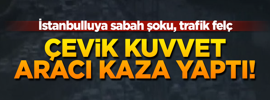 Çevik Kuvvet aracı kaza yaptı! Trafik kilitlendi...
