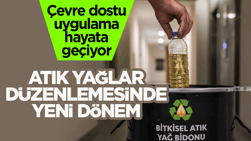 Çevre dostu uygulama hayata geçiyor! Atık yağlar düzenlemesinde yeni dönem