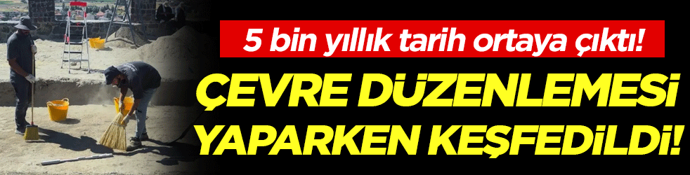 Çevre düzenlemesi yaparken keşfedildi: Tam 5 bin yıllık bulgulara rastlandı!