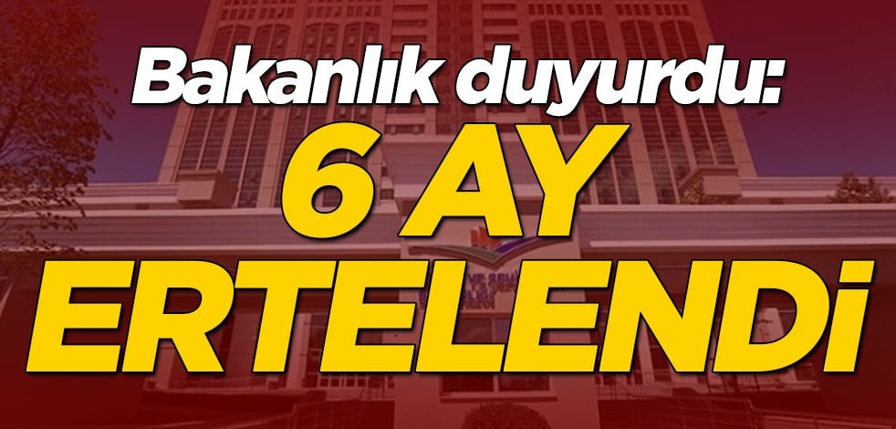 Çevre Şehircilik Bakanlığı duyurdu: 6 ay ertelendi