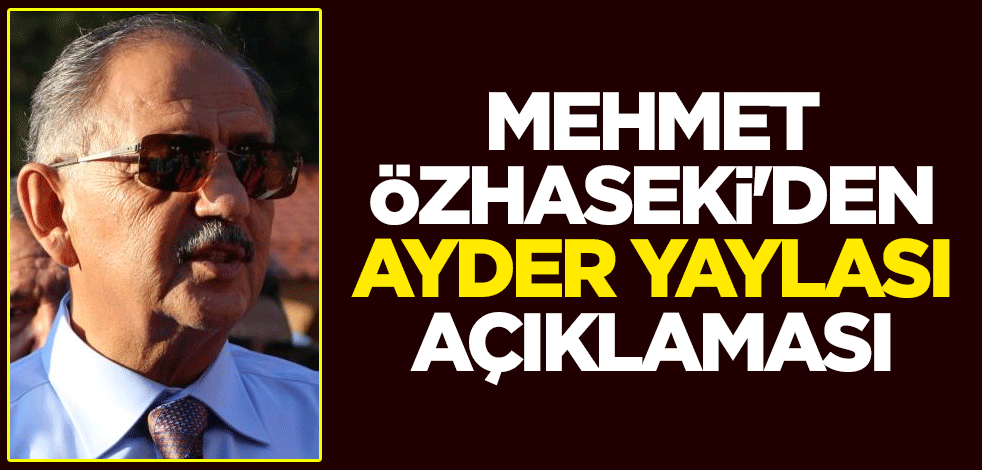 Çevre, Şehircilik ve İklim Değişikliği Bakanı Mehmet Özhaseki'den Ayder Yaylası açıklaması