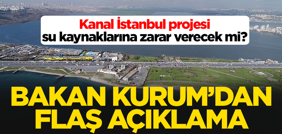 Çevre ve Şehircilik Bakanı Murat Kurum'dan Kanal İstanbul açıklaması