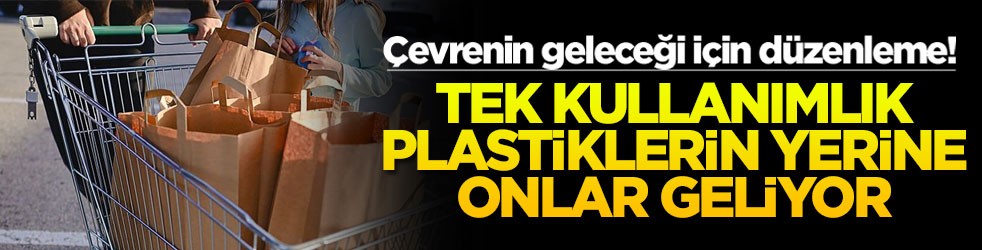 Çevrenin geleceği için düzenleme! Tek kullanımlık plastiklerin yerine onlar geliyor