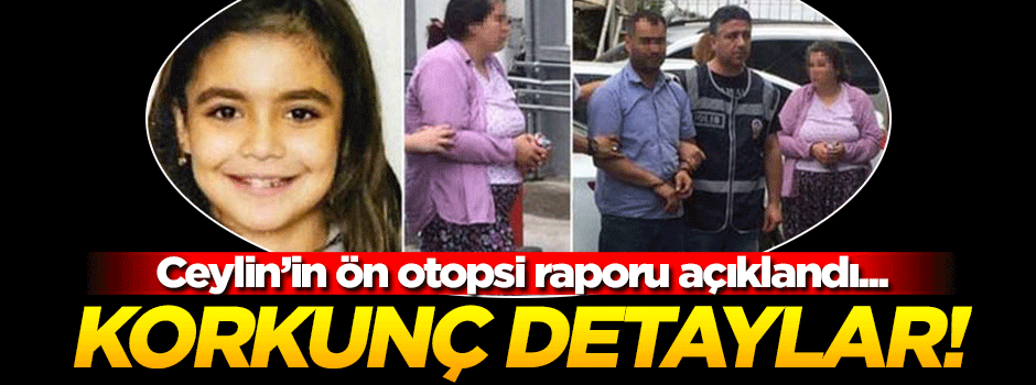 Ceylin'in ön otopsi raporunda korkunç detaylar