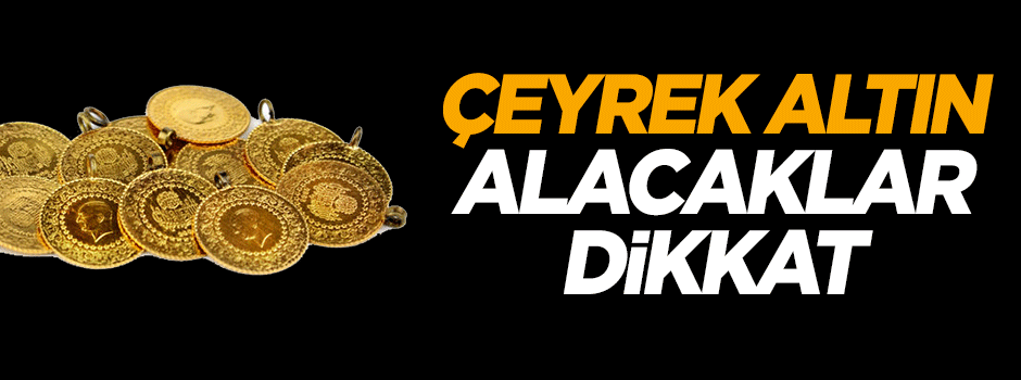 Çeyrek altın alacaklar dikkat