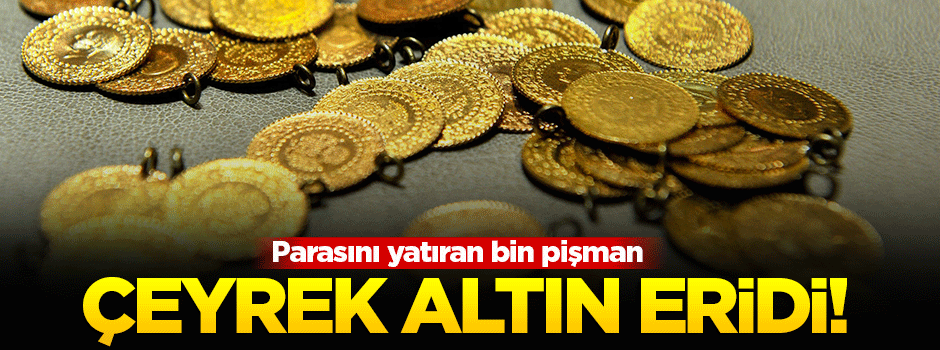 Çeyrek altın eridi!