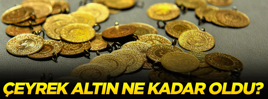 Çeyrek altın ne kadar oldu?