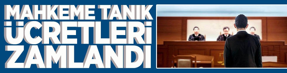 Ceza muhakemesindeki tanıklara 130 ila 200 lira ücret ödenecek Mahkeme tanık ücretleri zamlandı