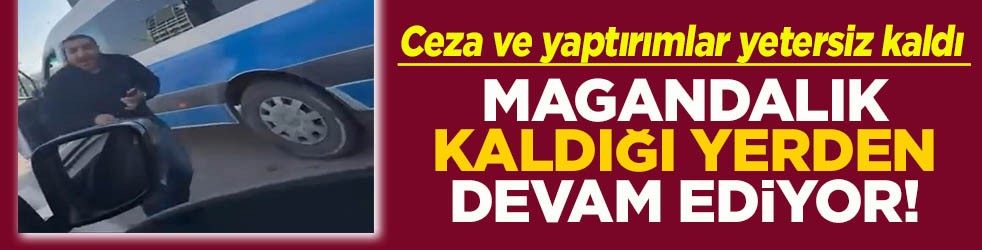 Ceza ve yaptırımlar yetersiz kaldı Magandalık kaldığı yerden devam ediyor