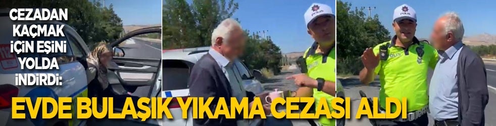 Cezadan kaçmak için eşini yolda indirdi: Evde bulaşık yıkama cezası aldı