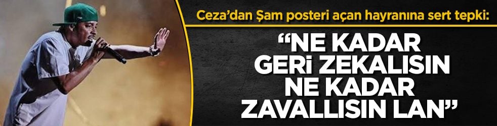 Ceza’dan Şam posteri açan hayranına sert tepki: "Ne kadar geri zekalısın, ne kadar zavallısın lan" 