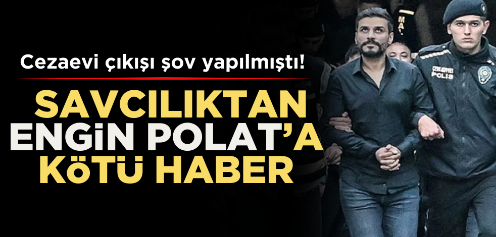 Cezaevi çıkışı şov yapılmıştı! Savcılıktan Engin Polat'a kötü haber