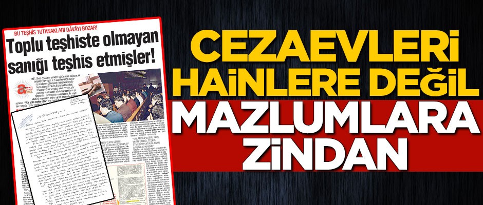 Cezaevi hainlere değil, mazlumlara zindan