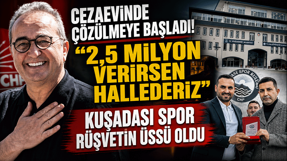Cezaevinde çözülmeye başladı! ‘2,5 milyon verirsen hallederiz’ Kuşadasıspor rüşvetin üssü oldu