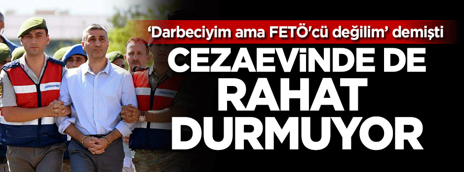 Cezaevinde de rahat durmuyor!