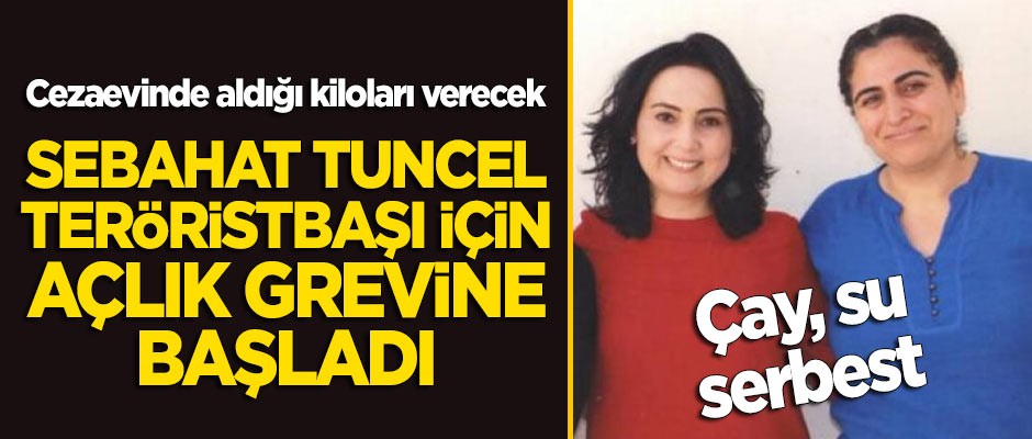 Cezaevinde kilo alan Sebahat Tuncel açlık grevine başladı: Su serbest