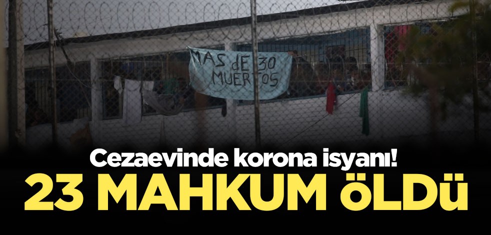 Cezaevinde korona isyanı! 23 mahkum öldü