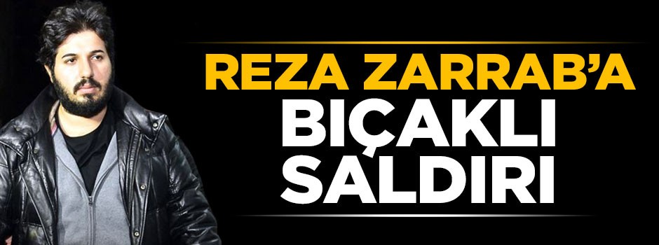 Cezaevinde Reza Zarrab'a bıçaklı saldırı