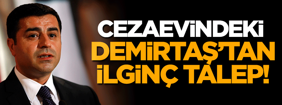 Cezaevindeki Demirtaş'tan ilginç talep