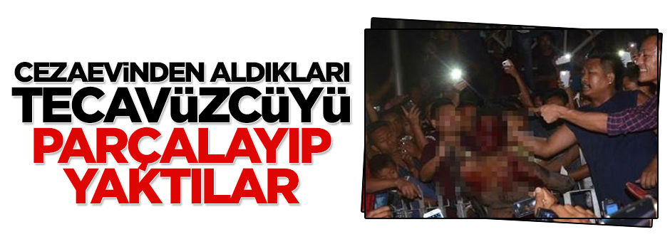 Cezaevinden aldıkları tecavüzcüyü parçalayıp yaktılar