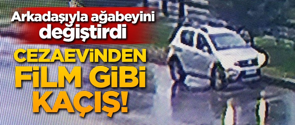 Cezaevinden film gibi kaçış!