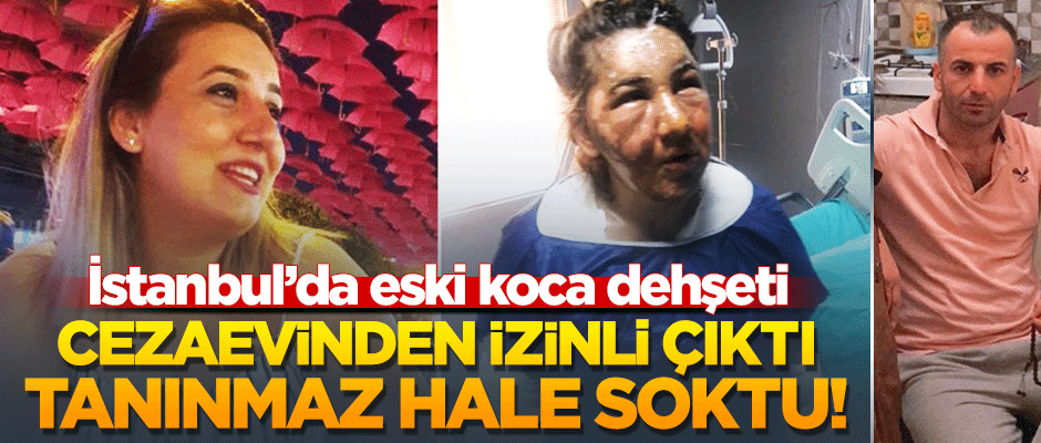 Cezaevinden izinli çıkan koca, eski eşini önce bıçakladı sonra kızgın yağ ile yaktı!