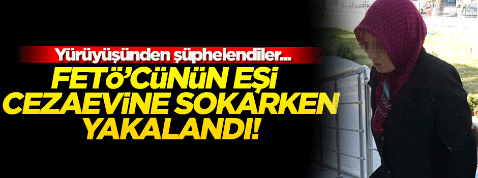 Cezaevine mektup sokmaya çalışan FETÖ sanığının eşi tutuklandı