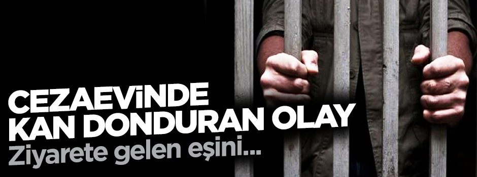 Cezaevine ziyarete gelen eşini vahşice öldürdü