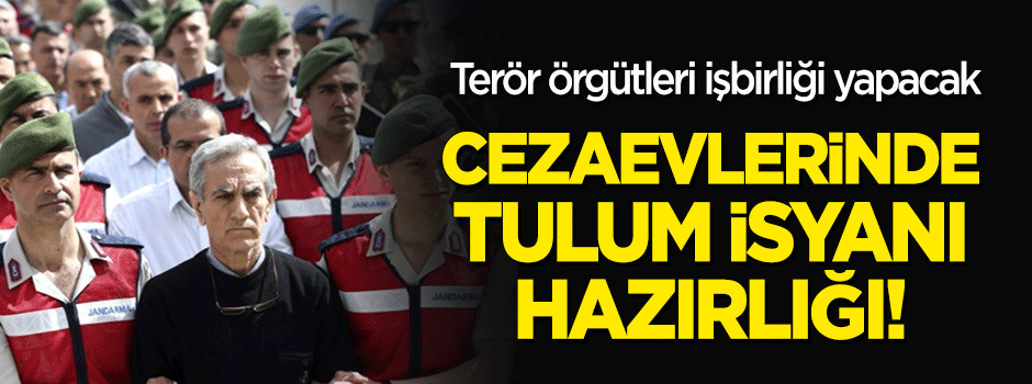 Cezaevlerinde tulum isyanı hazırlığı