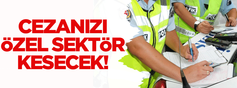 Cezanızı özel sektör kesecek!
