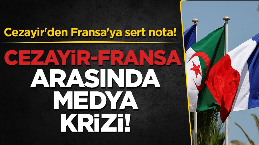 Cezayir, Fransa'yı şiddetle kınadı: İki ülke arasında medya krizi