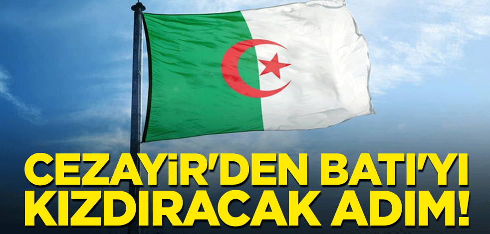 Cezayir'den Batı'yı kızdıracak adım!