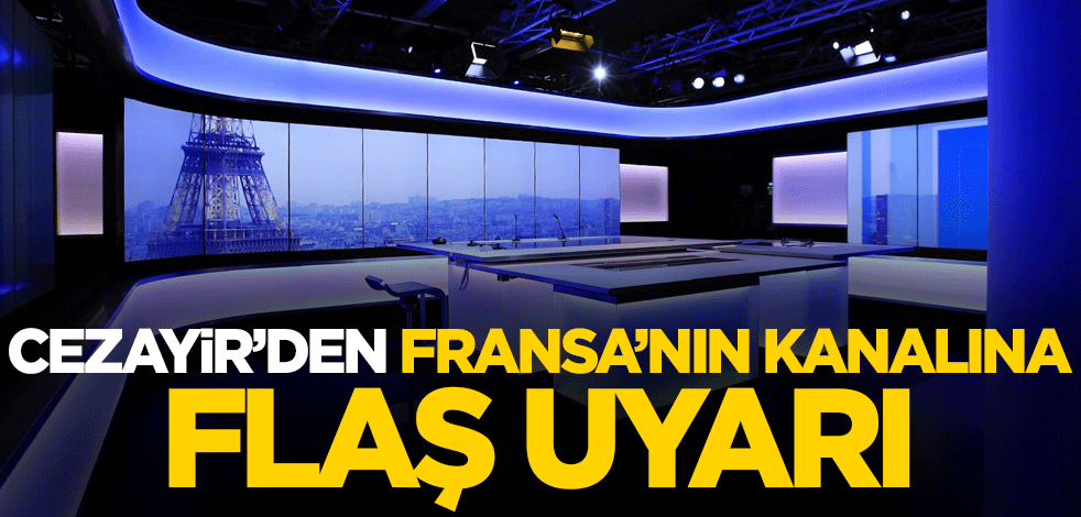 Cezayir'den Fransa'nın kanalına flaş uyarı