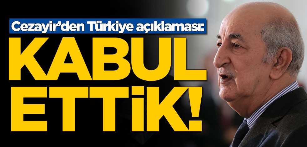 Cezayir’den Türkiye açıklaması: Kabul ettik