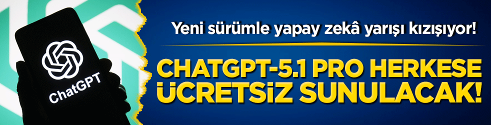 Chatgpt-5.1 Pro herkese ücretsiz sunulacak! Yeni sürümle yapay zekâ yarışı kızışıyor!