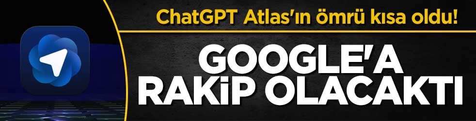 ChatGPT Atlas'ın ömrü kısa oldu! Google'a rakip olacaktı