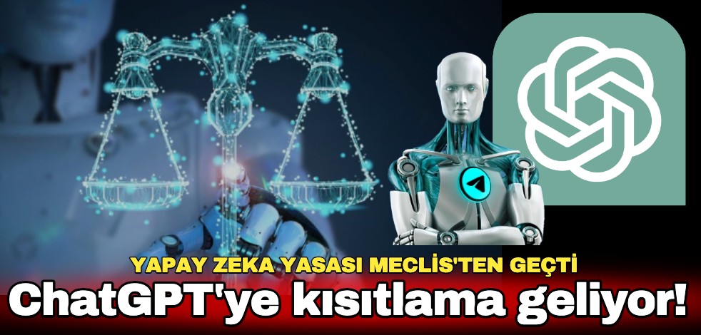 ChatGPT'ye kısıtlama geliyor! Yapay zeka yasası Meclis'ten geçti