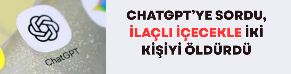 ChatGPT’ye Sordu, İlaçlı İçecekle İki Kişiyi Öldürdü