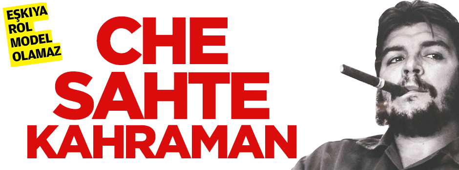 Che Guevara sahte kahraman