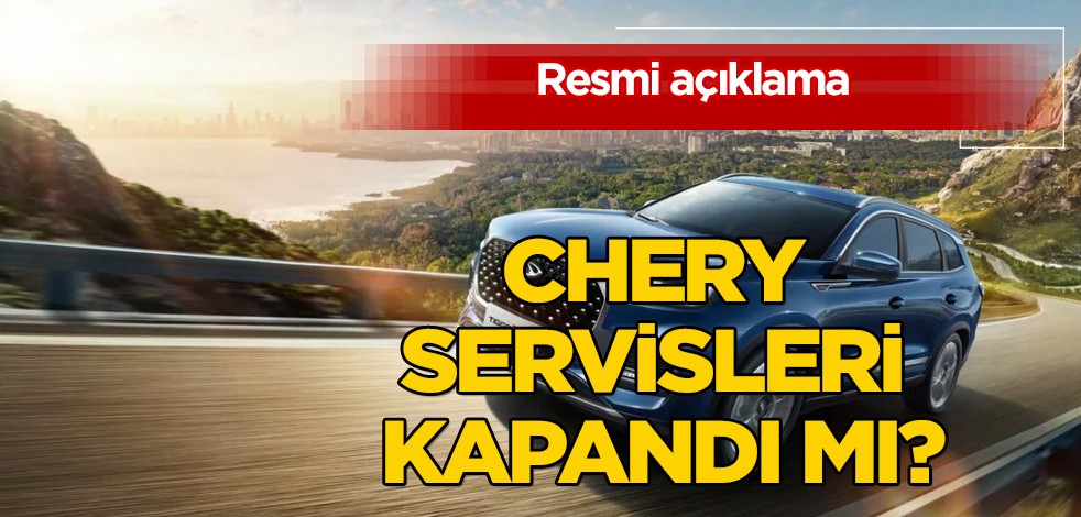 Chery servisleri kapanması herkesi tehlikeye soktu: Binlerce araç sahibi büyük şok yaşadı, teyakkuza geçti! Maalesef finali oynanacak